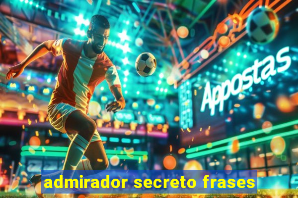 admirador secreto frases